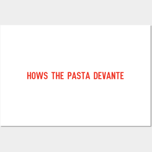 how's the pasta devante Posters and Art